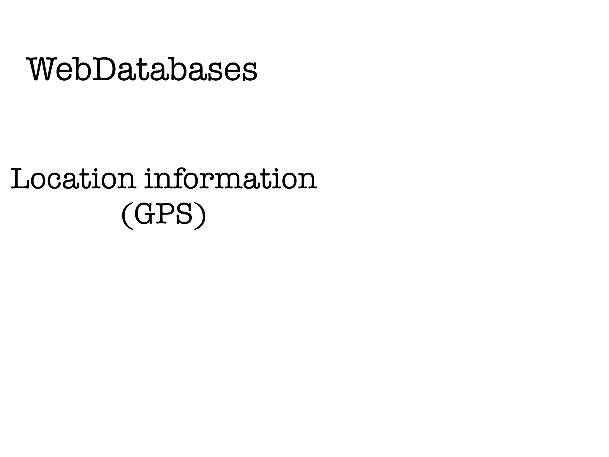 WebDatabases


Location information
       (GPS)
 