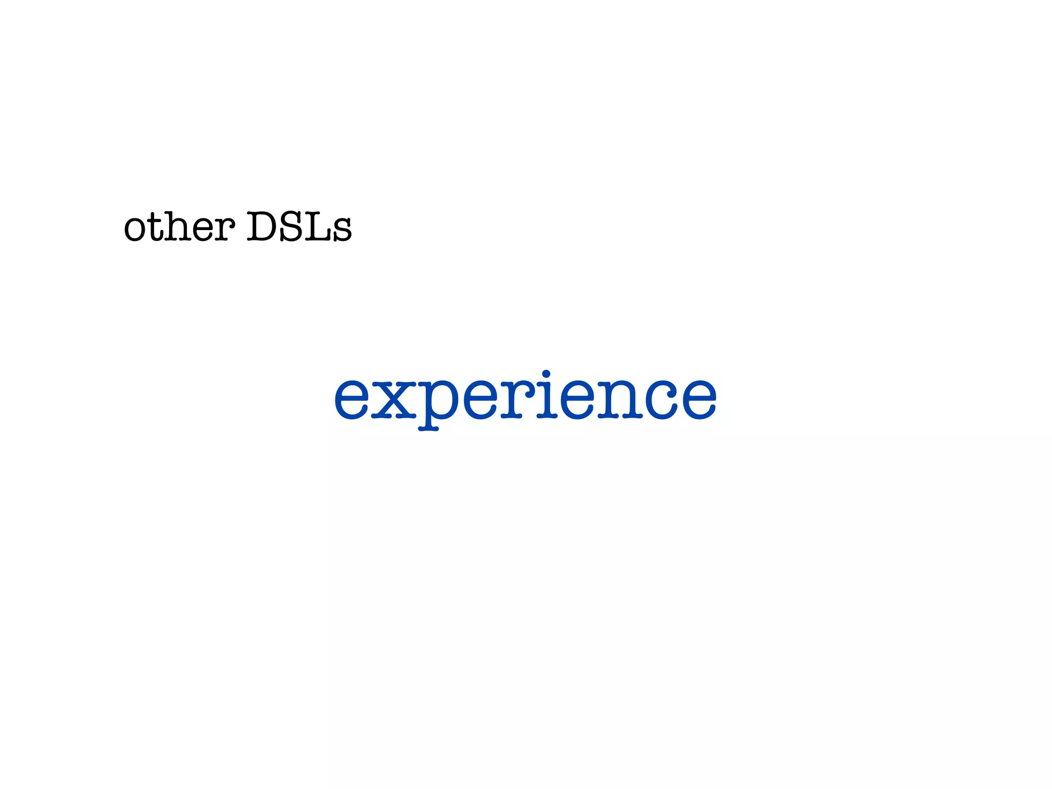 other DSLs



         experience
 