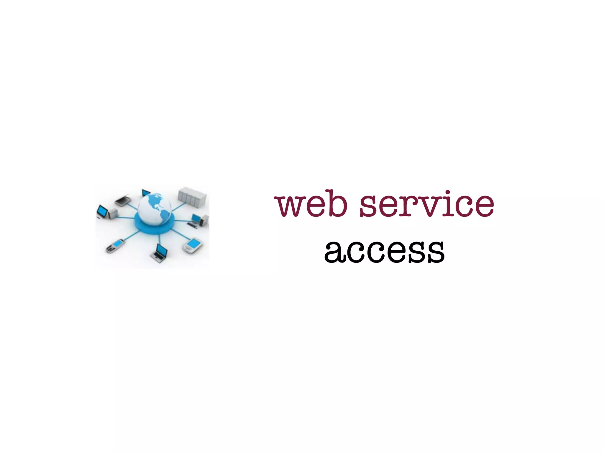 web service
  access
 