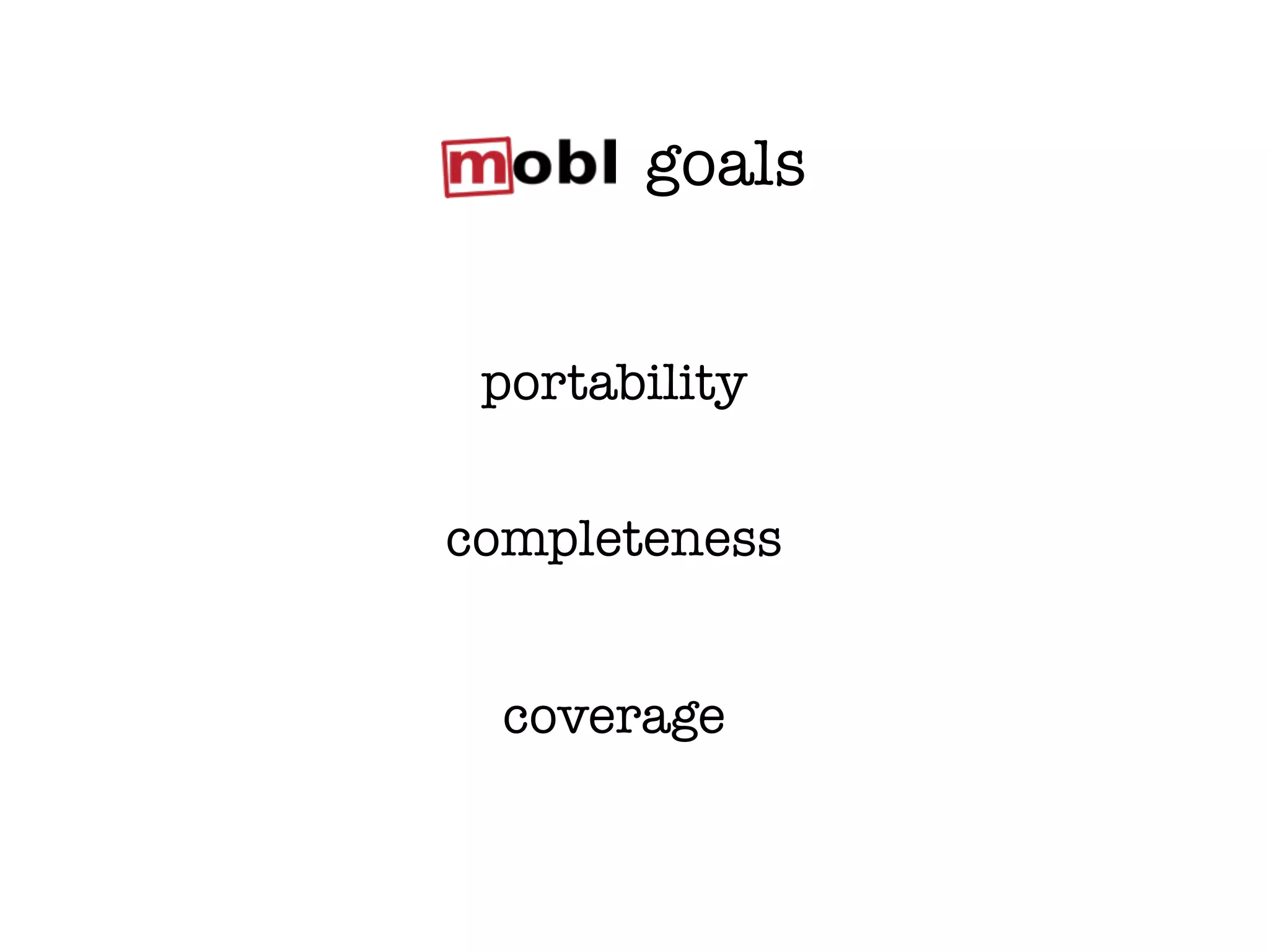 goals


 portability


completeness


  coverage
 
