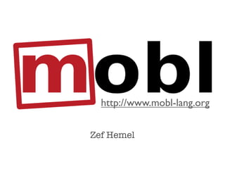 http://www.mobl-lang.org


Zef Hemel
 