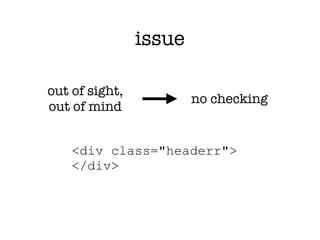 issue

out of sight,
                        no checking
out of mind


    <div class="headerr">
    </div>
 