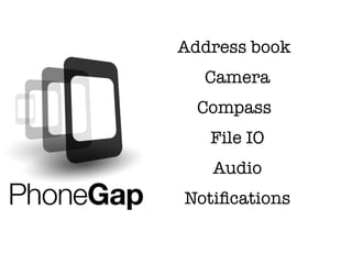 Address book
  Camera
  Compass
   File IO
   Audio
Notiﬁcations
 