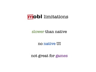 limitations


slower than native


   no native UI


not great for games
 