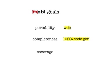 goals


 portability   web


completeness   100% code gen


  coverage
 