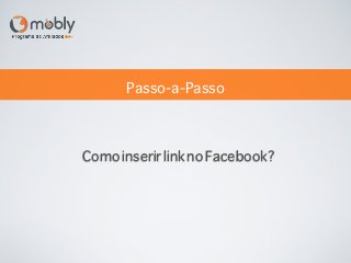 Passo-a-Passo



Como inserir link no Facebook?
 