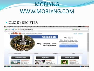 MOBLYNG
       WWW.MOBLYNG.COM
 CLIC EN REGISTER
 