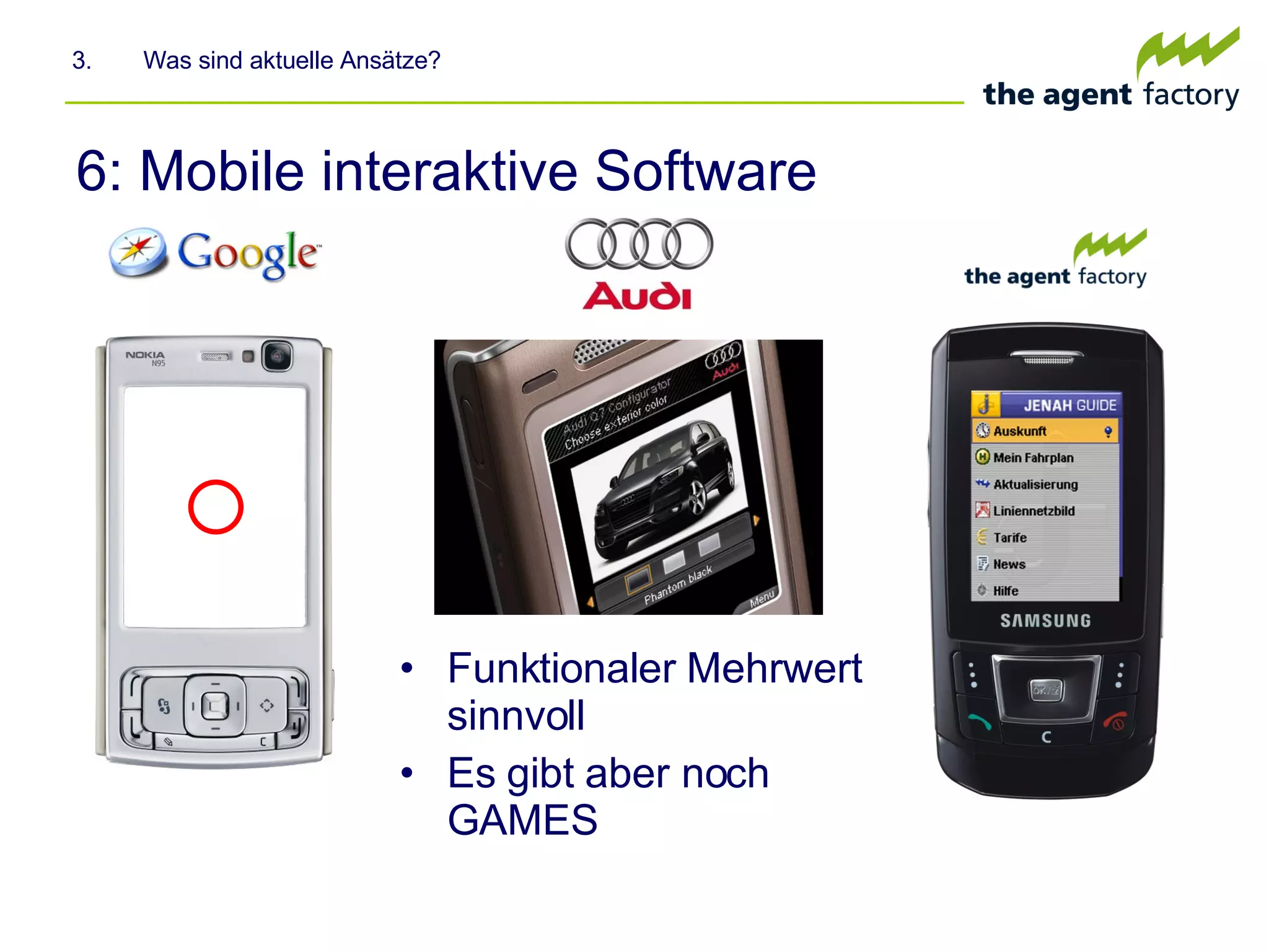 6: Mobile interaktive Software Funktionaler Mehrwert sinnvoll Es gibt aber noch GAMES 3.  Was sind aktuelle Ansätze? 