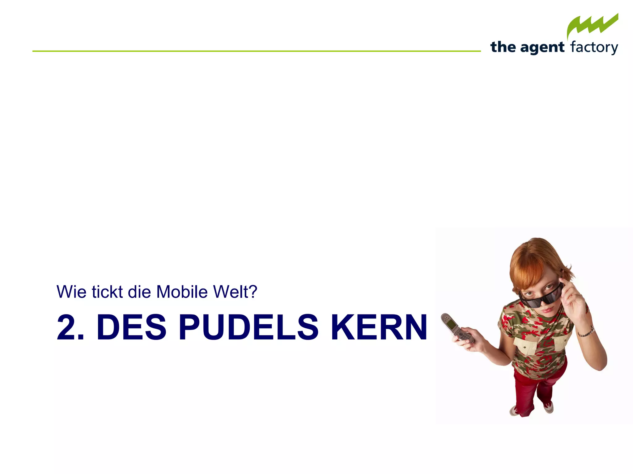 2. DES PUDELS KERN Wie tickt die Mobile Welt? 