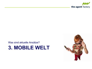 3. MOBILE WELT Was sind aktuelle Ansätze? 