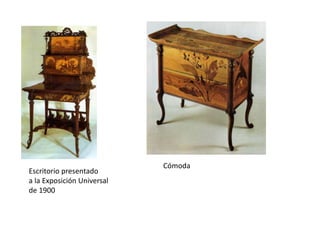 Escritorio presentado
a la Exposición Universal
de 1900
Cómoda
 