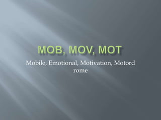 Mobile, Emotional, Motivation, Motord
rome
 