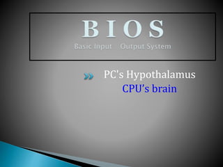 PC's Hypothalamus
CPU’s brain
 