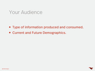 Type of information produced and consumed.
Current and Future Demographics.
Your Audience
@mobomoapps
 