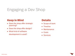 Engaging a Dev Shop
@mobomoapps
Keep in Mind
Does the shop offer strategic
planning?
Does the shop offer design?
What kind of software
development is used?
Details
Scope of work
Timeline
Maintenance
Costs
Services
 
