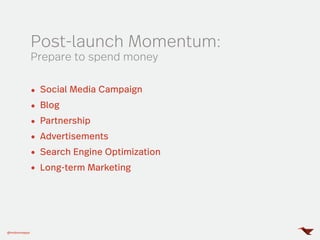 Post-launch Momentum:
Prepare to spend money
@mobomoapps
Social Media Campaign
Blog
Partnership
Advertisements
Search Engine Optimization
Long-term Marketing
 