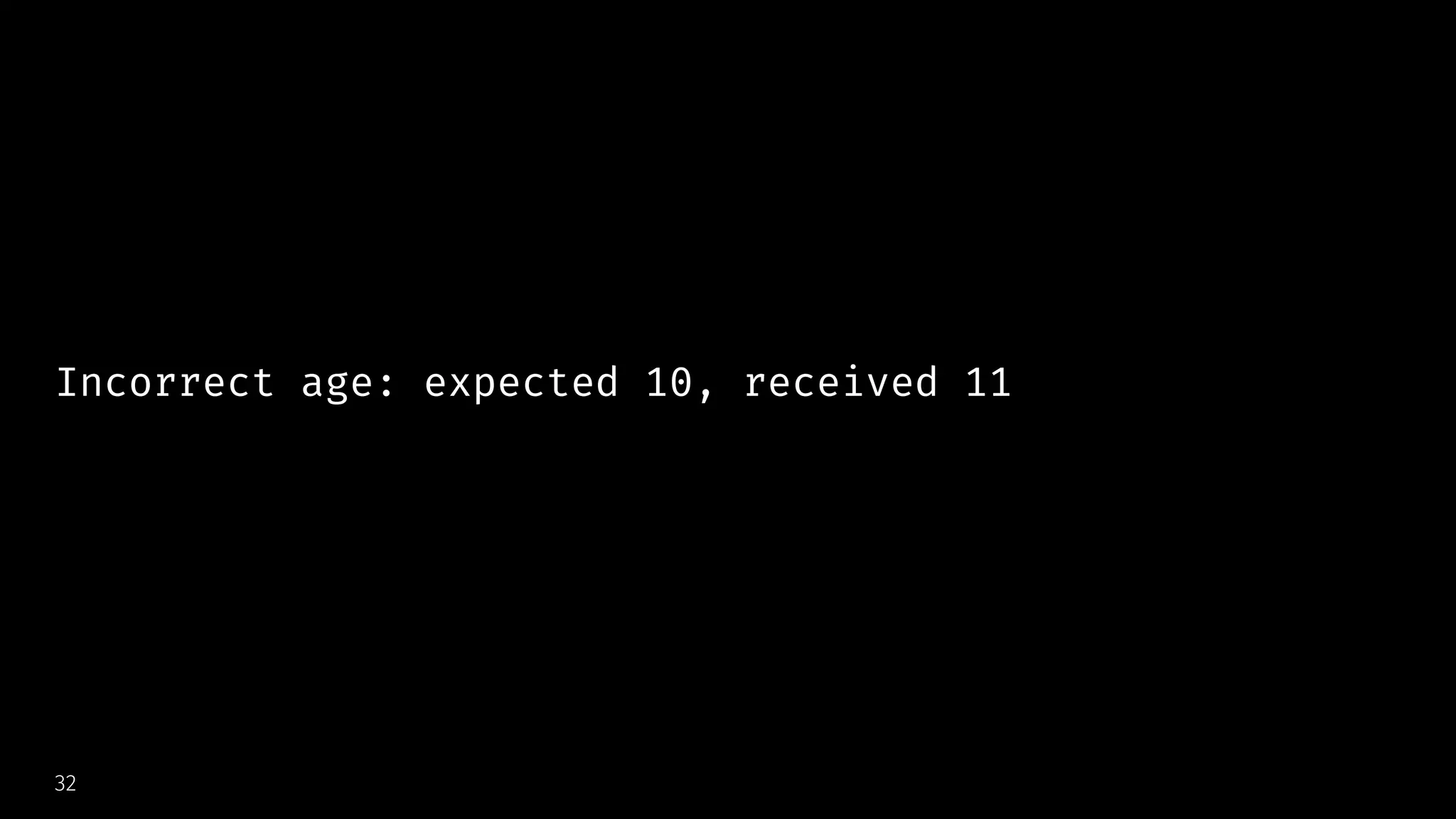 Incorrect age: expected 10, received 11
32
 