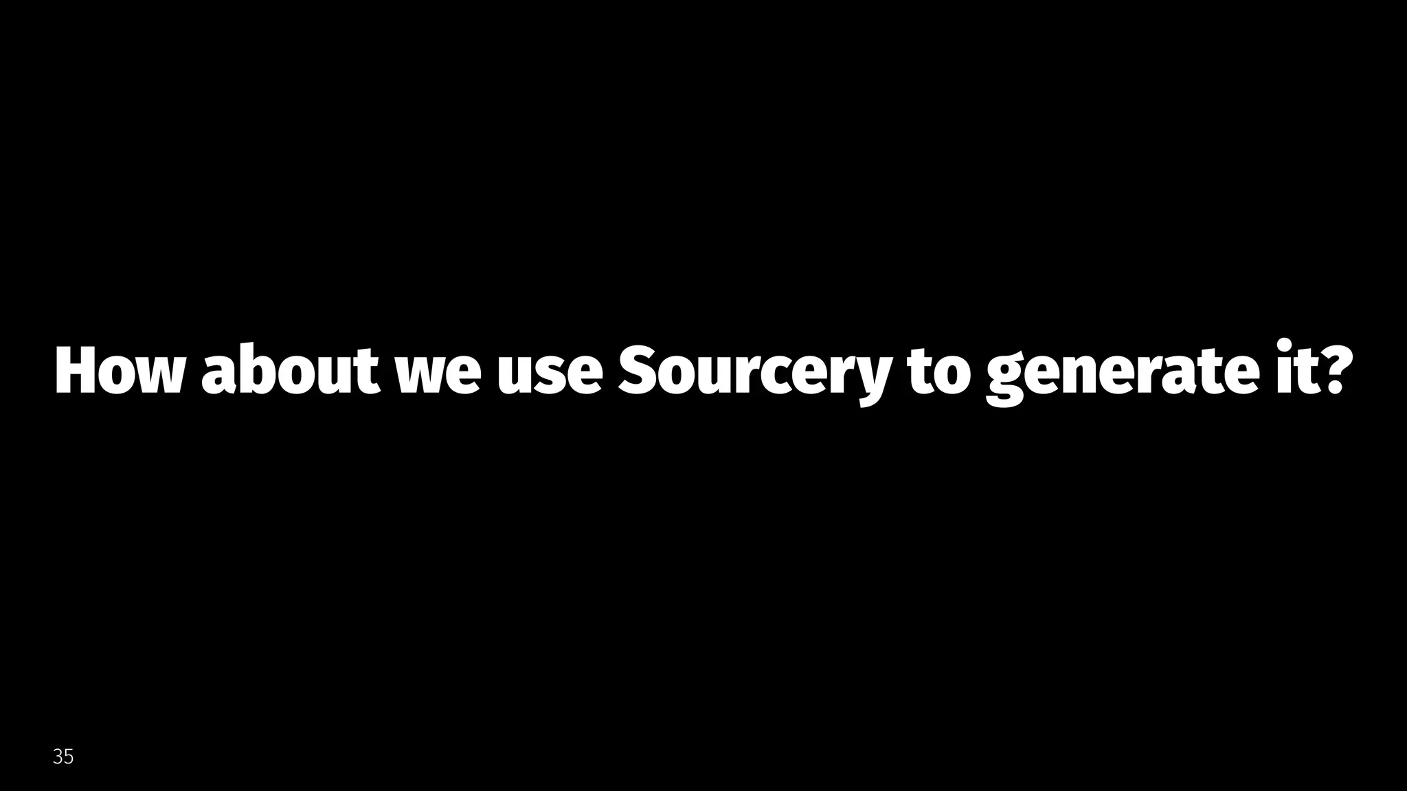How about we use Sourcery to generate it?
35
 