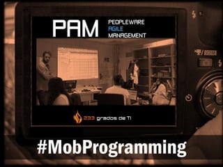 #MobProgramming
PEOPLEWARE
AGILE
MANAGEMENTPAM
 