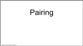 @LlewellynFalco
Pairing
 