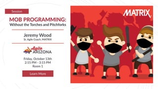 Mob Programming
Without Torches and Pitchforks
By: Jeremy Wood
1
 