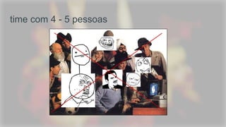 time com 4 - 5 pessoas
 