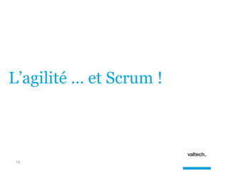 15
L’agilité … et Scrum !
 