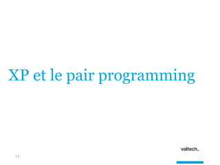 17
XP et le pair programming
 