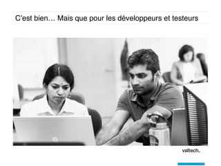 C’est bien… Mais que pour les développeurs et testeurs
 