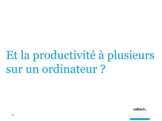 29
Et la productivité à plusieurs
sur un ordinateur ?
 