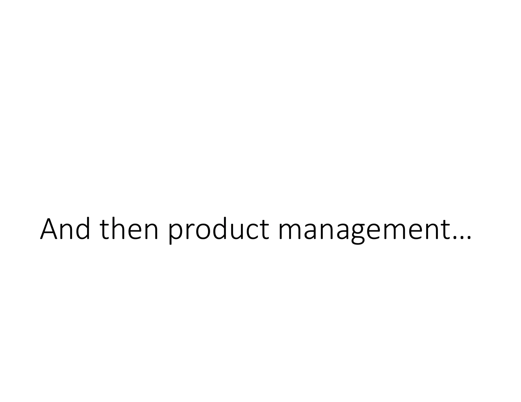 And then product management…
 