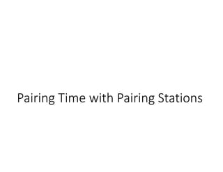 Pairing Time with Pairing Stations
 