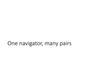 One navigator, many pairs
 
