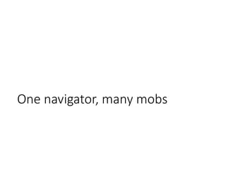 One navigator, many mobs
 