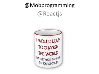 @Mobprogramming
@Reactjs
 