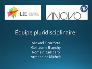 Équipe pluridisciplinaire:
Mickaël Ficarrotta
Guillaume Blanchy
Romain Calligaro
Armandine Michels
 