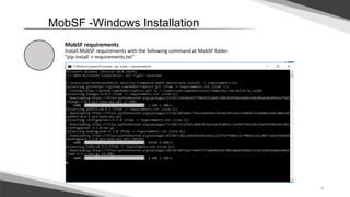 4
MobSF -Windows Installation
MobSF requirements
Install MobSF requirements with the following command at MobSF folder.
“pip install -r requirements.txt”
 