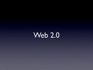 Web 2.0
 