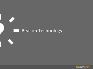 Beacon	
  Technology	
  
 