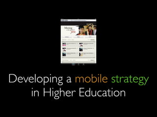 Developing a mobile strategy
in Higher Education

 