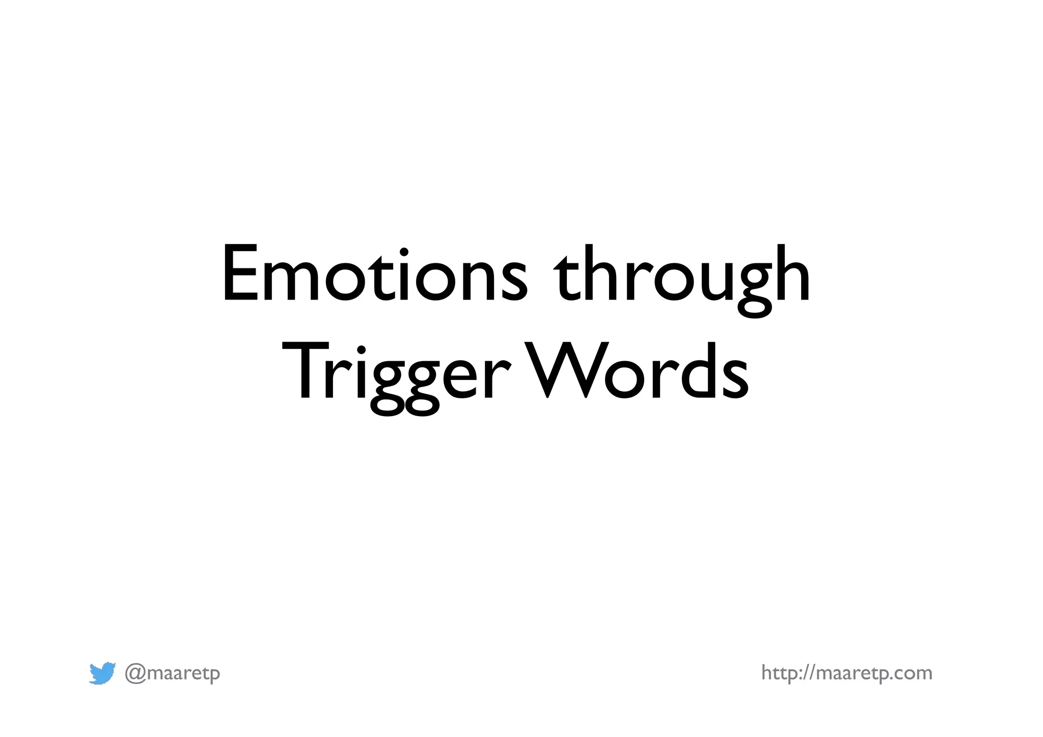 @maaretp http://maaretp.com
Emotions through
Trigger Words
 