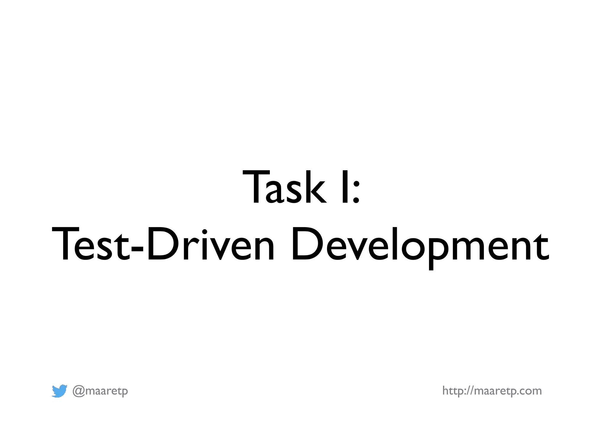 @maaretp http://maaretp.com
Task I:
Test-Driven Development
 