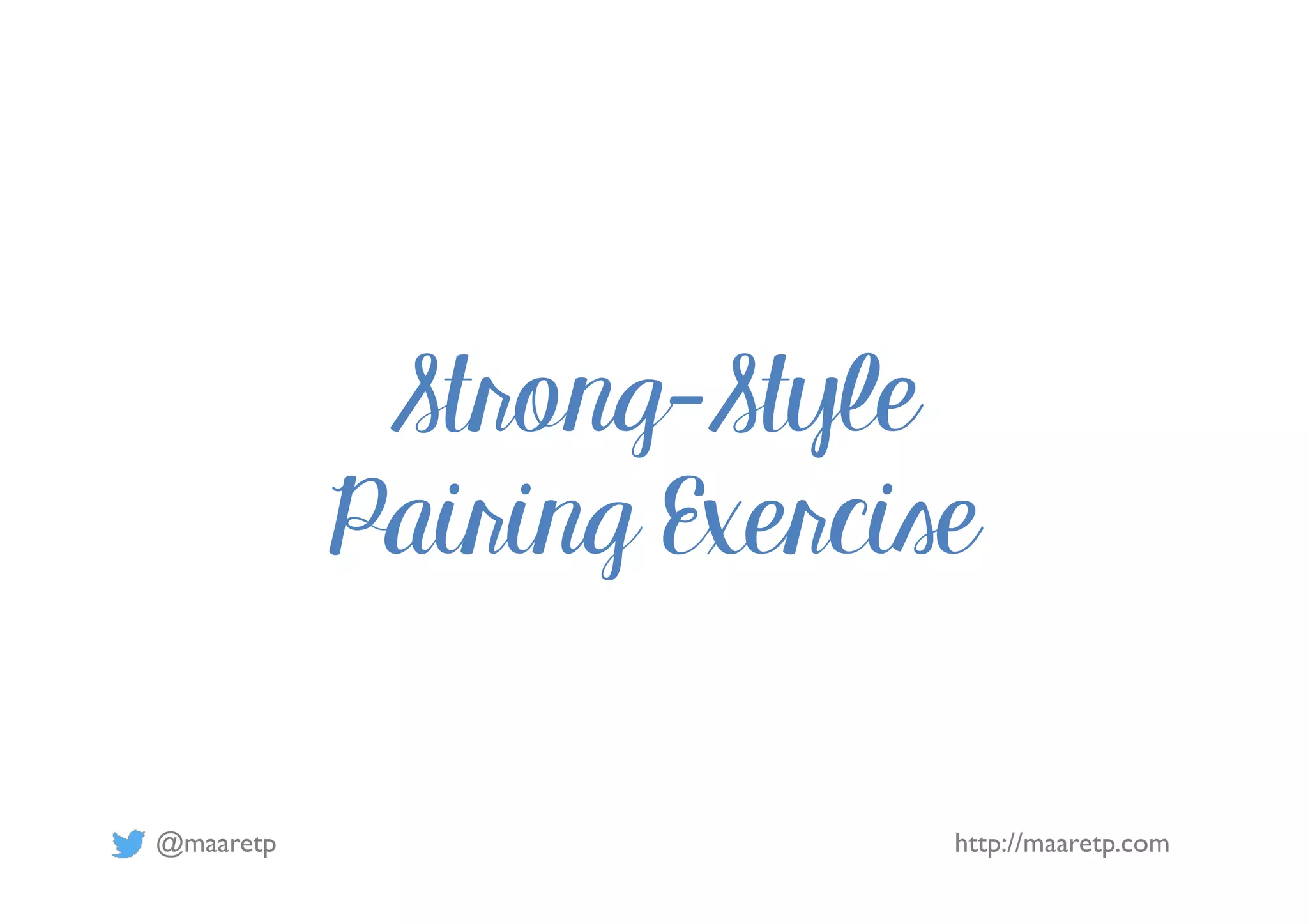 @maaretp http://maaretp.com
Strong-Style
Pairing Exercise
 
