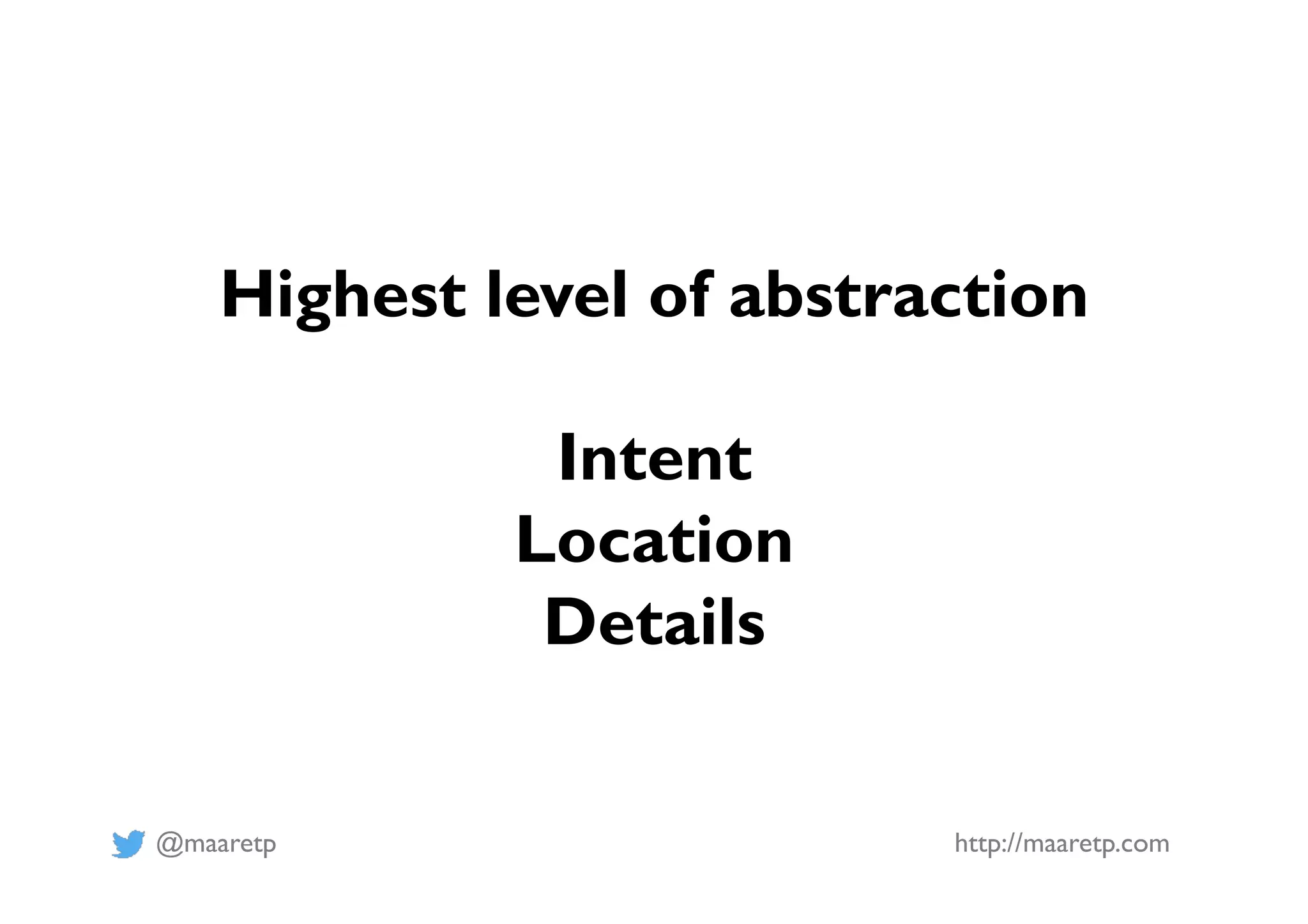 @maaretp http://maaretp.com
Highest level of abstraction
Intent
Location
Details
 