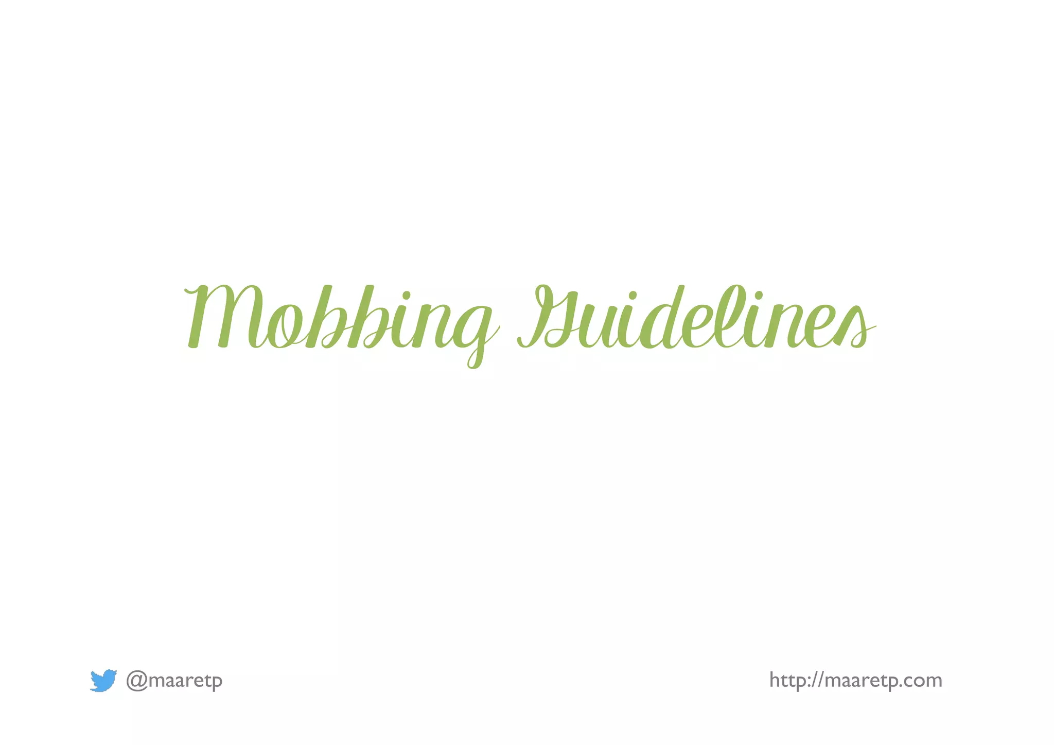 @maaretp http://maaretp.com
Mobbing Guidelines
 