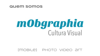 [mobile] photo video art
Quem somos
 