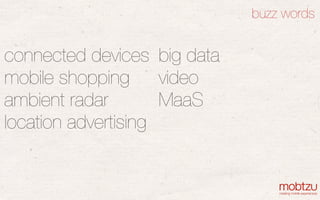 conﬁdential
mobile apps for brands
17
buzz words
big data
video
MaaS
connected devices
mobile shopping
ambient radar
locat...