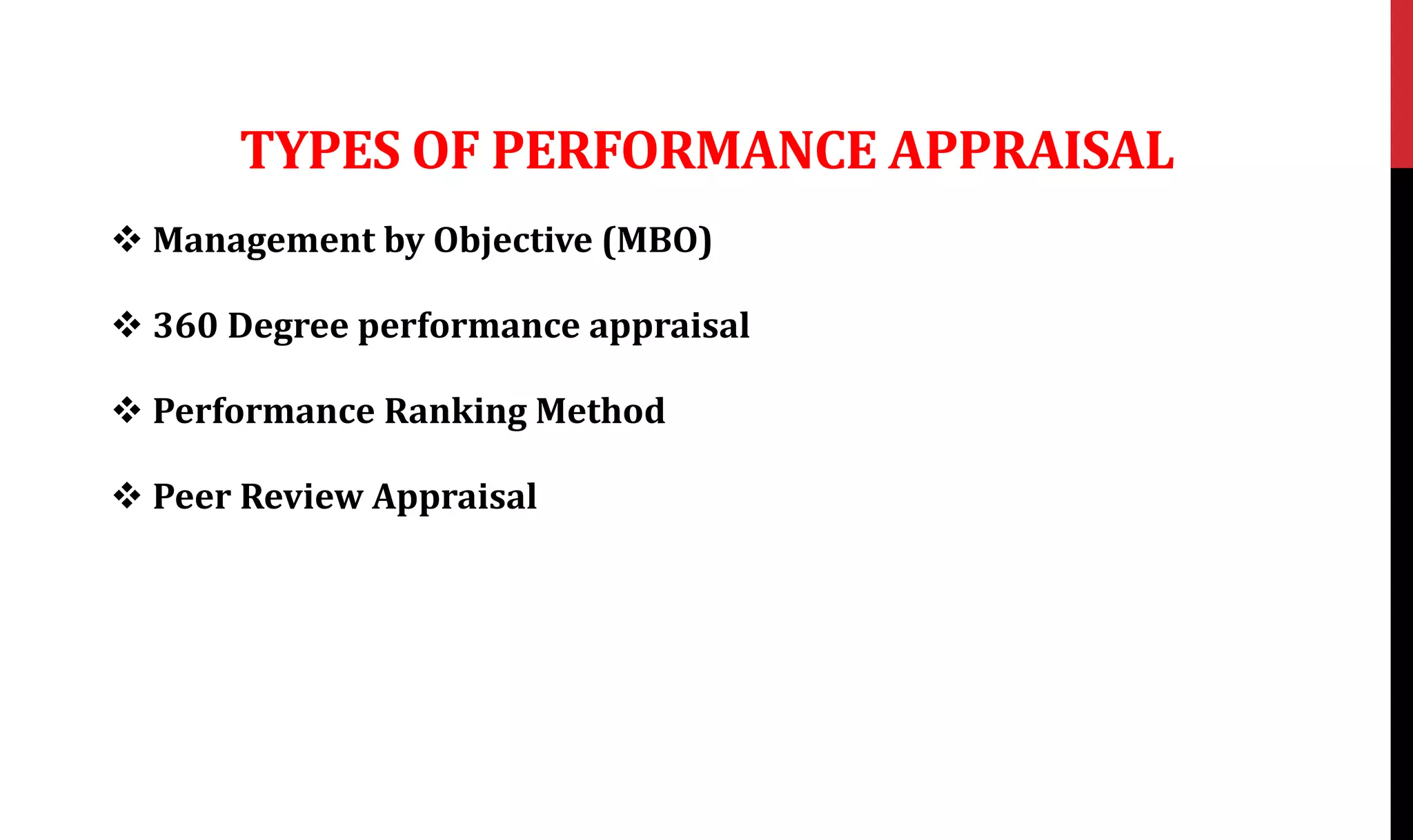 TYPES OF PERFORMANCE APPRAISAL
 Management by Objective (MBO)
 360 Degree performance appraisal
 Performance Ranking Method
 Peer Review Appraisal
 
