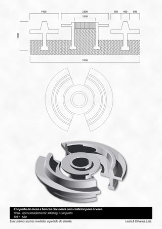 1400           2300          500    400    500




                                                                                                            150
                         1400                  1000   2300                       500   400     500
                                                      1000




                                                                                                            450
                  1400
    1400




                                               5300




                                                      5300




                                                                                                                     A




                                                                                                     B
                                                                                                     C     E         D




                                                                                          A                   B
                                                                   Ref.ª
                                                                                        (mm)                (mm)

                                                                    659                  800                   360

                                                                   0084                  500                   360

                                                                   0084 A                500                   360



   Conjunto de mesa e bancos circulares com caldeira para árvore.                                        Ref.ª
   Peso - Aproximadamente 3000 Kg. / Conjunto
   Ref.ª - 680                                                                                           659
Executamos outras medidas a pedido do cliente.                                          Leais & Oliveira, Lda.
                                                                                                         0084
 