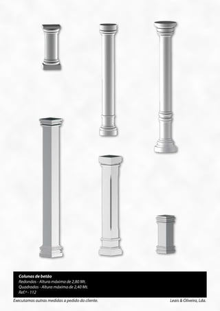 Colunas de betão
  Redondas - Altura máxima de 2,80 Mt.
  Quadradas - Altura máxima de 2,40 Mt.
  Ref.ª - 112
Executamos outras medidas a pedido do cliente.   Leais & Oliveira, Lda.
 